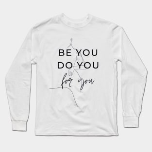 Be you, do you, for you newest trending quotes Long Sleeve T-Shirt